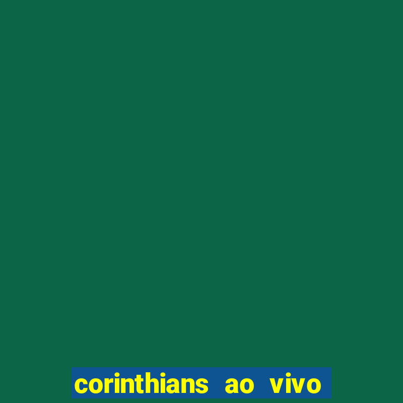 corinthians ao vivo futebol play